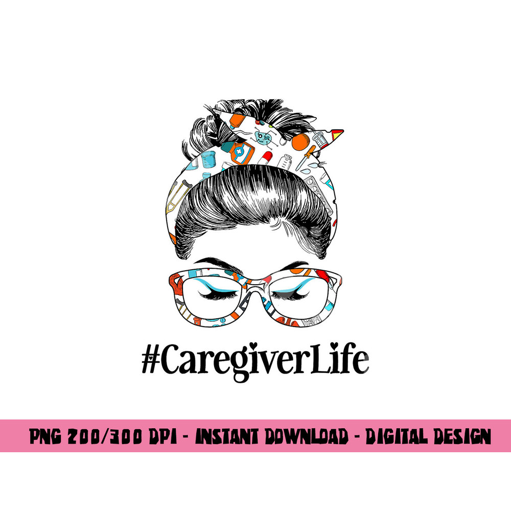Caregiver Life Messy Hair Woman Bun Healthcare worker png, sublimation copy.jpg