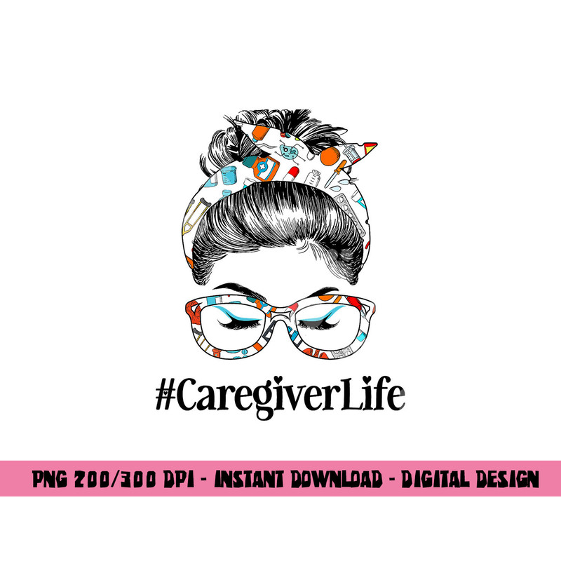 Caregiver Life Messy Hair Woman Bun Healthcare worker png, sublimation copy.jpg