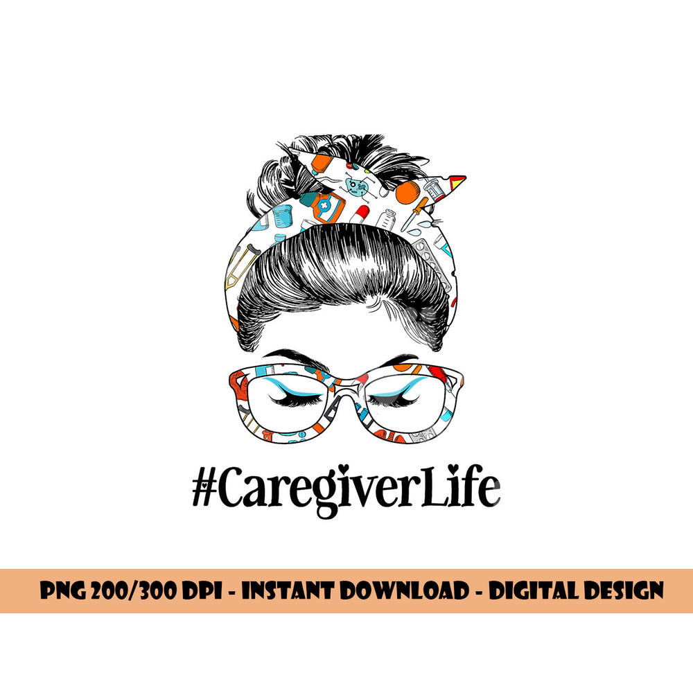 Caregiver Life Messy Hair Woman Bun Healthcare worker png, sublimation copy.jpg