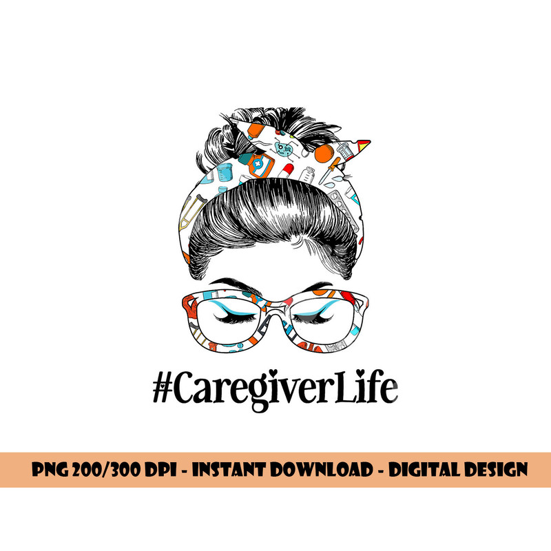 Caregiver Life Messy Hair Woman Bun Healthcare worker png, sublimation copy.jpg