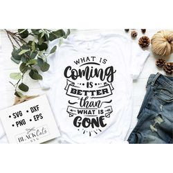 What is coming is better than what is gone svg, Hope svg, Storm svg, Strong svg, Bible verse svg, Faith svg, Jesus svg,