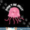 Cute Don t Be Jelly Pun Funny Jellyfish Halloween Costume png, sublimation copy.jpg