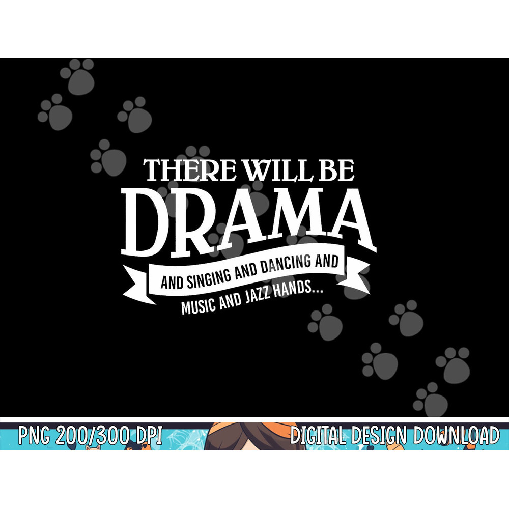 Broadway Actor There Will Be Drama Theater Teacher Design png, sublimation copy.jpg