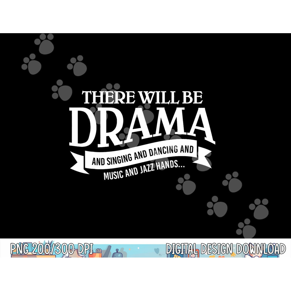 Broadway Actor There Will Be Drama Theater Teacher Design  png, sublimation copy.jpg