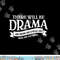 Broadway Actor There Will Be Drama Theater Teacher Design  png, sublimation copy.jpg