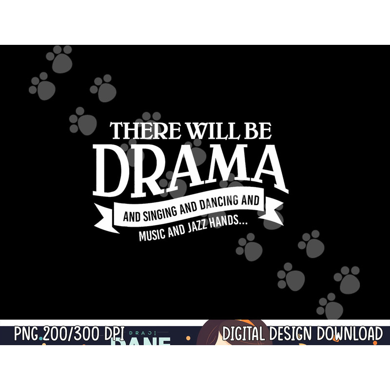 Broadway Actor There Will Be Drama Theater Teacher Design  png, sublimation copy.jpg