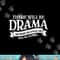 Broadway Actor There Will Be Drama Theater Teacher Design png, sublimation copy.jpg