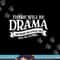 Broadway Actor There Will Be Drama Theater Teacher Design png, sublimation copy.jpg