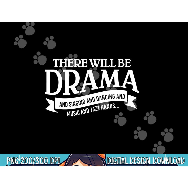 Broadway Actor There Will Be Drama Theater Teacher Design png, sublimation copy.jpg