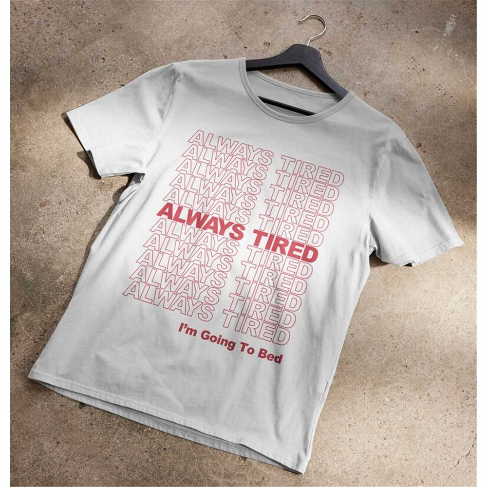 MR-1772023155313-always-tired-t-shirt-image-1.jpg