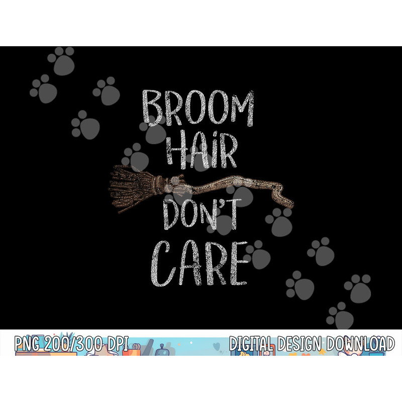 Broom Hair Don t Care Funny Witches Distressed png, sublimation copy.jpg