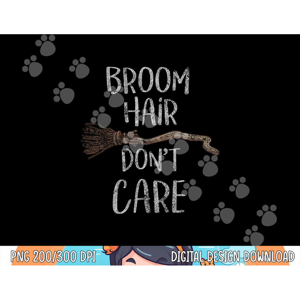 Broom Hair Don t Care Funny Witches Distressed png, sublimation copy.jpg