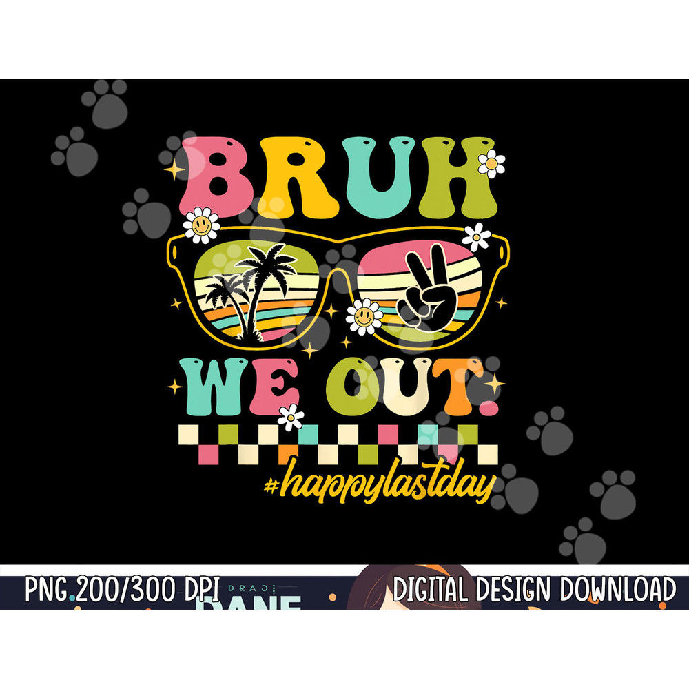 Bruh We Out Happy Last Day Of School Teacher Boy Girl Summer  png, sublimation copy.jpg