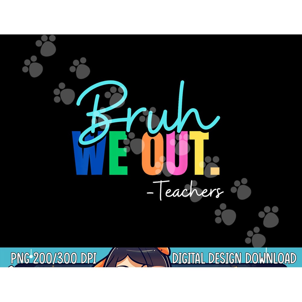 Bruh We Out Teachers Last day Of School Teacher Summer 2023 png, sublimation copy.jpg
