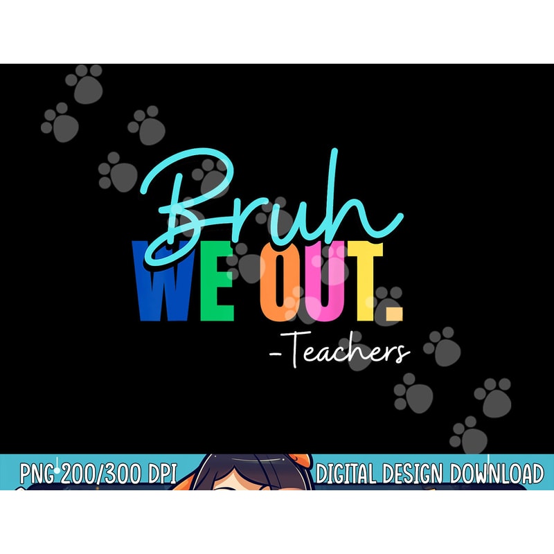 Bruh We Out Teachers Last day Of School Teacher Summer 2023 png, sublimation copy.jpg