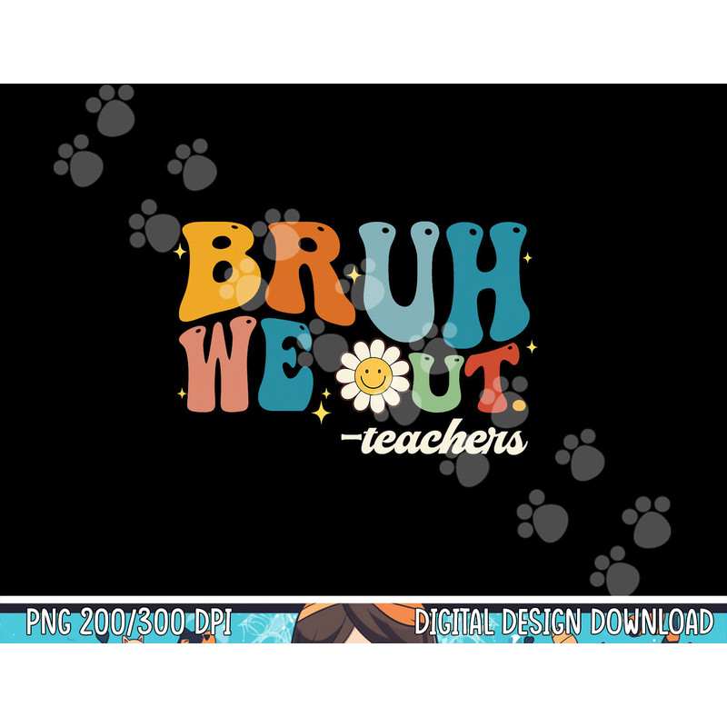 Bruh We Out Teachers Summer Groovy Vibes Last Day Of School png, sublimation copy.jpg