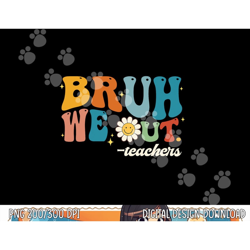 Bruh We Out Teachers Summer Groovy Vibes Last Day Of School png, sublimation copy.jpg