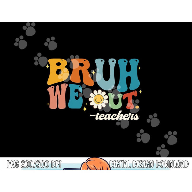 Bruh We Out Teachers Summer Groovy Vibes Last Day Of School png, sublimation copy.jpg