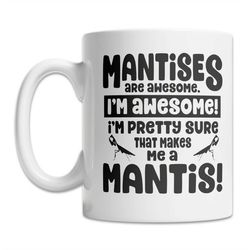 funny praying mantis mug - mantises are awesome mug - cool mantis gift idea - mantis lover gift mug - cute mantid mug -