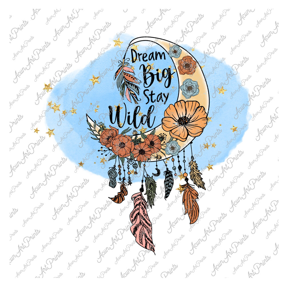 Dream Big Stay Wild Png Sublimation Design, Moon png, Wildflowers, Feathers, Inspirational Quotes, Positive Vibes, Positive Life Shirt png - 1.jpg