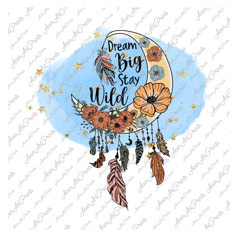 Dream Big Stay Wild Png Sublimation Design, Moon png, Wildflowers, Feathers, Inspirational Quotes, Positive Vibes, Positive Life Shirt png - 1.jpg