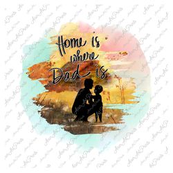 home is where dad is png sublimation design, dad png, retro dad png,