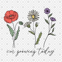 im growing today png sublimation design download, inspirational quote
