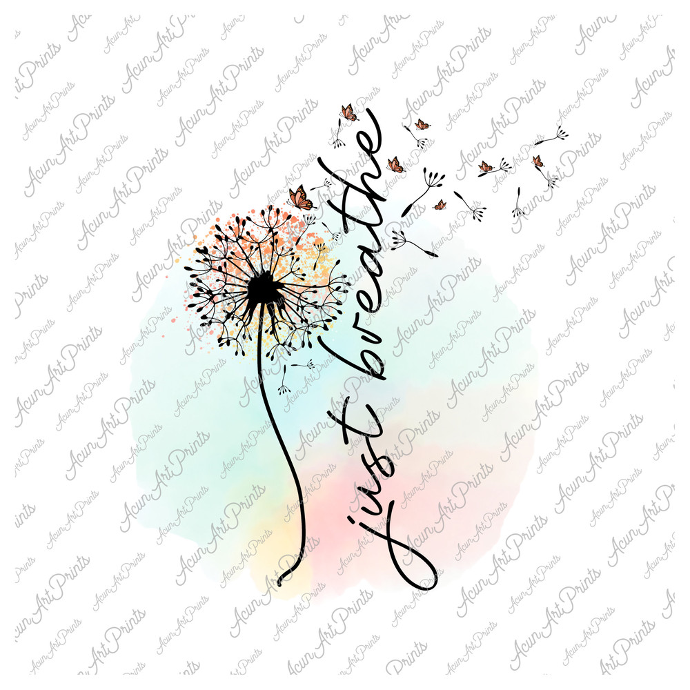 Just Breathe PNG Sublimation, Just Breathe Dandelion png, Mommy Quotes Png, Dandelion Design png, Inspirational Quotes png, Motivational png - 1.jpg
