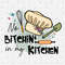 No Bitchin in My Kitchen PNG, Sublimation Design Download, Funny Kitchen designs Png, Shirt Design sublimation PNG, Designs Instant Download - 1.jpg