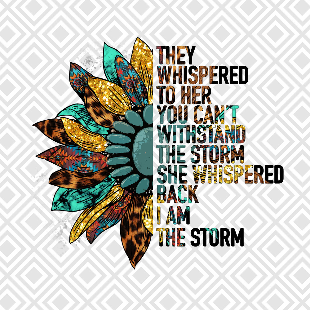 They Whispered to her you cannot withstand the storm PNG, Western Sunflower png, Inspirational Quotes, instant download, PNG Tshirt design - 1.jpg
