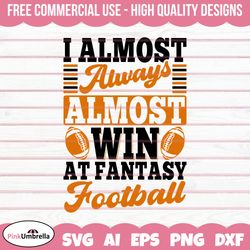 I Almost Always Almost Win At Fantasy Football Svg, American Football Svg, Football Team Svg, Football Mom Svg, Fantasy