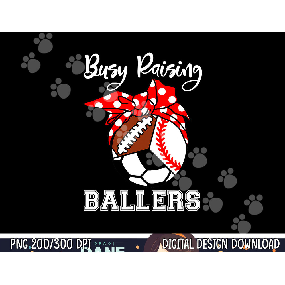 Busy Raising Ballers Funny Baseball Football Soccer Mom png, sublimation copy.jpg