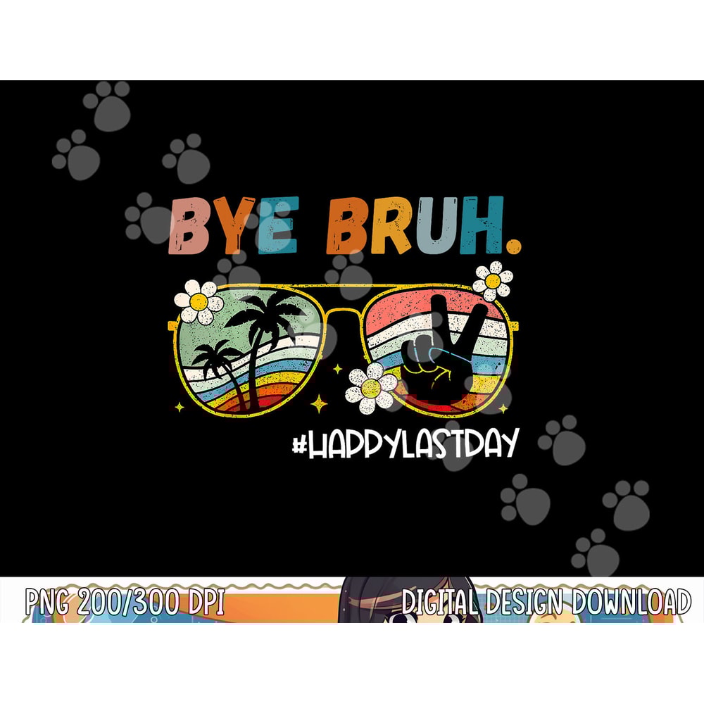 Bye Bruh Happy Last Day of School End Of School Year Teacher png, sublimation copy.jpg