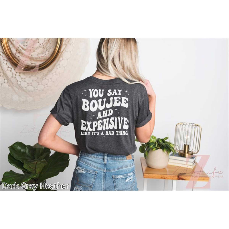 MR-1772023173731-you-say-boujee-and-expensive-like-its-a-bad-thing-image-1.jpg