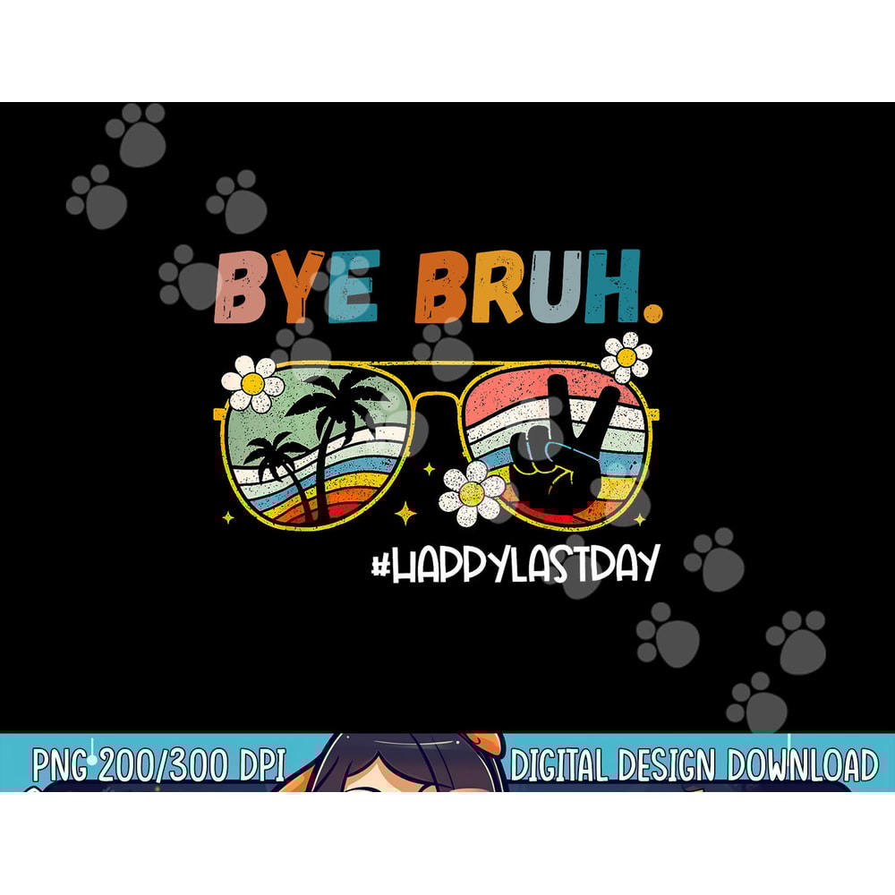 Bye Bruh Happy Last Day of School End Of School Year Teacher png, sublimation copy.jpg