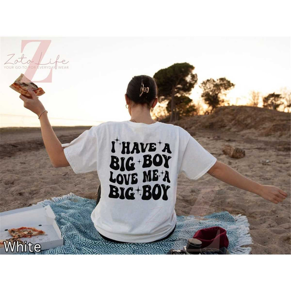 MR-1772023174715-i-have-a-big-boy-love-me-a-big-boy-shirt-give-me-a-big-boy-image-1.jpg