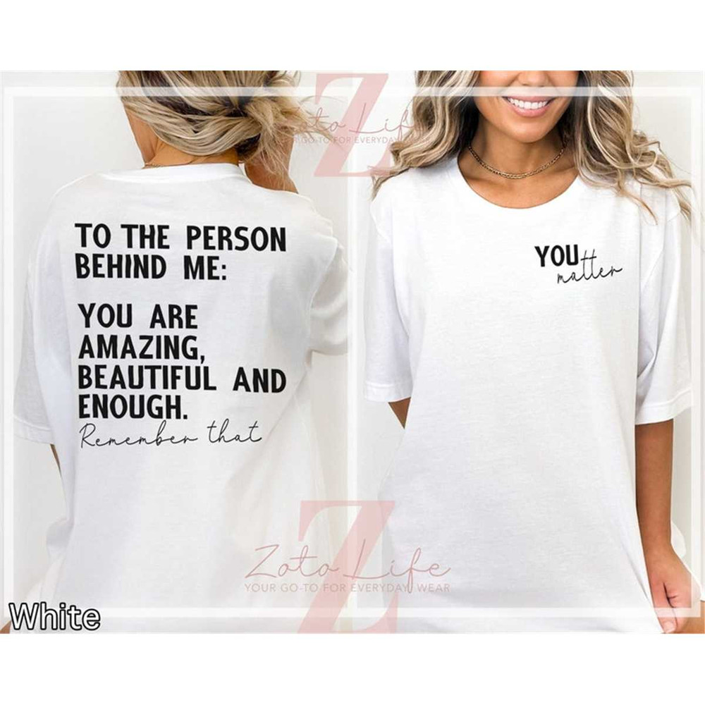 MR-1772023174945-you-matter-t-shirt-to-the-person-behind-me-shirt-you-are-image-1.jpg