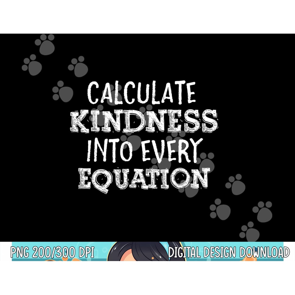 Calculate Kindness Into Every Equation School Math Teacher png, sublimation copy.jpg