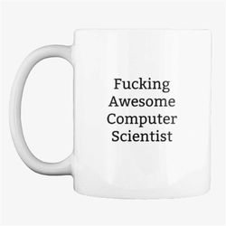 fucking awesome computer scientist mug,funny computer scientist,gift for computer scientist,mug for computer scientist,c