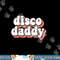 Disco Daddy Groovy Retro Hippie 70s Disco Outfits for Men png, sublimation copy.jpg