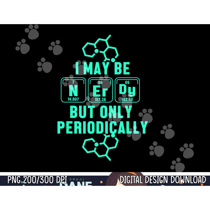 Chemistry I May Be Nerd But Only Periodically Geek  png, sublimation copy.jpg