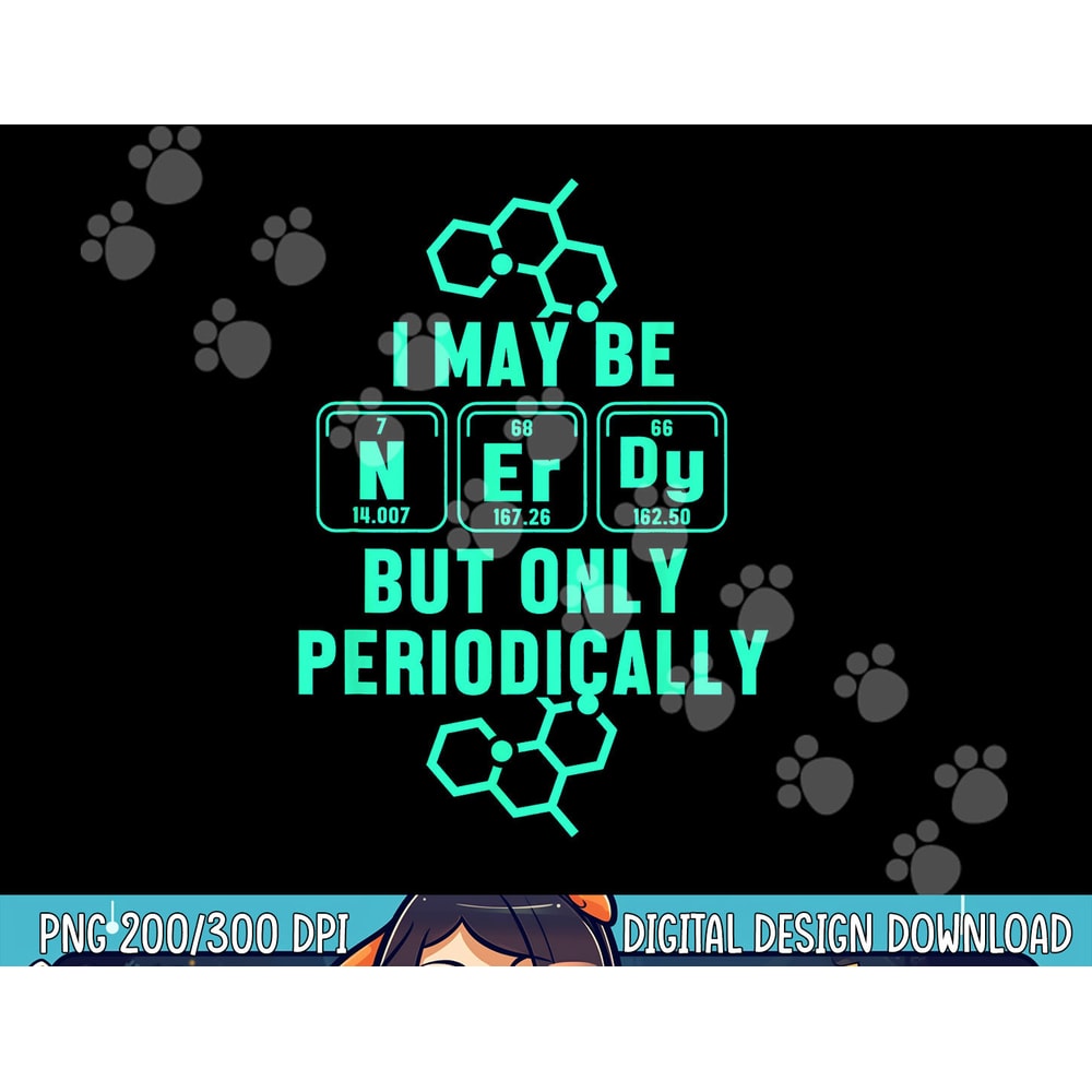 Chemistry I May Be Nerd But Only Periodically Geek png, sublimation copy.jpg