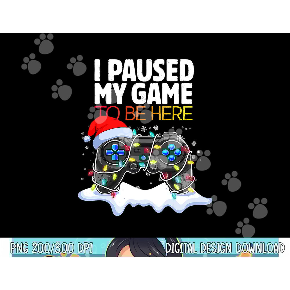 Christmas I Paused My Game to be Here Funny Sarcastic png, sublimation copy.jpg