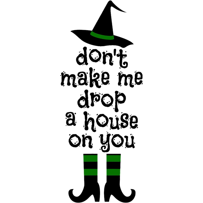 Don t Make Me Drop A House On You Wicked Witch Hat & Shoes png, sublimation.png