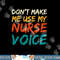 Dont Make Me Use My Nurse Voice Funny Nurse png, sublimation copy.jpg