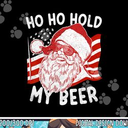 christmas in july shirt santa ho ho hold my beer png, sublimation copy