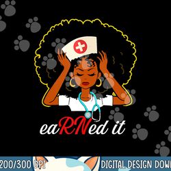 earned it rn nurse nursing graduation copy