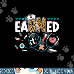 earned it rn nurse nursing graduation png, sublimation copy