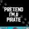 Easy Pretend I m Pirate Costume Gift Halloween Jolly Roger png, sublimation copy.jpg