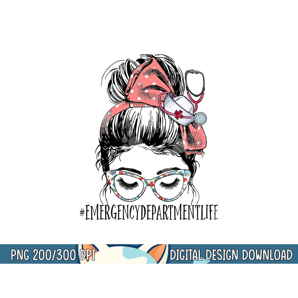 Emergency Department Life Funny Messy Bun RN ER Nurse png, sublimation copy.jpg